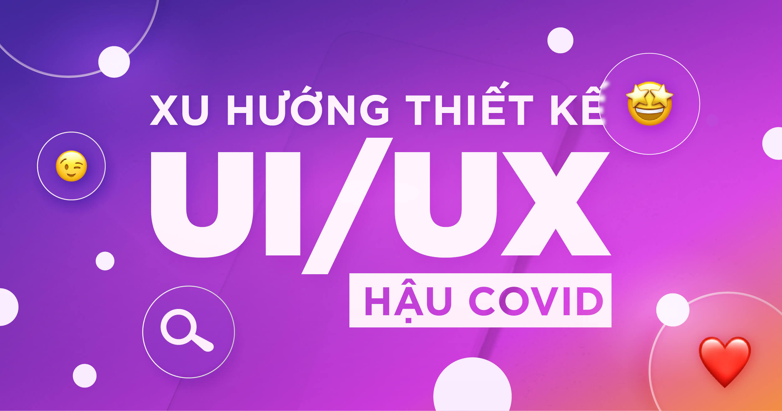 Xu hướng thiết kế UI/UX sau hậu Covid năm 2022 | iColor Branding